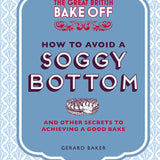 The Great British Bake Off: How to Avoid a Soggy Bottom – Gerard Baker Hardback Book