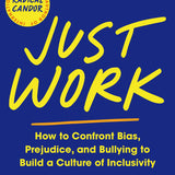 Just Work: Book on How to Confront Bias, Prejudice and Bullying to Build a Culture of Inclusivity by Kim Scott (Paperback)