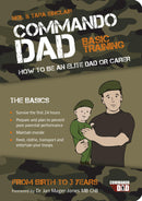 Commando Dad, Basic Training, How to be an Elite Dad or Carer From Birth to Three Years By Neil Sinclair