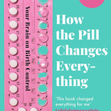 How The Pill Changes Everything Book by Sarah E. Hill – Non-Fiction Adult on Women's Health, Hormones & Birth Control Insights