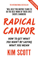 Radical Candor: Fully Revised and Updated Edition: How to Get What You Want by Saying What You Mean by Kim Scott