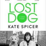 Lost Dog: A Love Story by Kate Spicer | True Dog Memoir | Emotional Pet Rescue Book