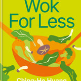 Wok for Less Book: Budget-Friendly Asian Meals in 30 Minutes or Less by Ching-He Huang | Quick, Healthy & Delicious Wok Recipes for Easy Home Cooking