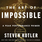 The Art of Impossible: A Peak Performance Primer Book by Steven Kotler (Paperback)
