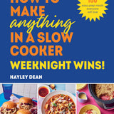 How to Make Anything in a Slow Cooker: Weeknight Wins!: Brand New Easy, Prep-ahead Recipes Book From the Bestselling Author (Hardcover)