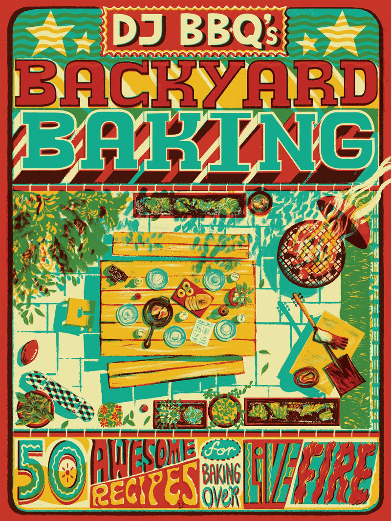 DJ BBQs Backyard Baking, 50 Awesome Recipes for Baking Over Live Fire By Christian Stevenson