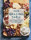 the grazing table: create beautiful butter boards and food platters for unforgettable gatherings By Natalie Thomson