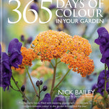 365 Days of Colour In Your Garden: A Guide to Planting & Managing for Year-Round Colour and Interest By Nick Bailey | Gardening Book & Tips