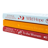 Donna Ashworth Collection 3 Books Set (Wild Hope, Growing Brave & To the Women)