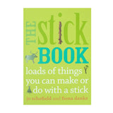 The Stick Book by Fiona Danks & Jo Schofield– Creative Outdoor Crafts & Activities for kids| Nature Play, DIY Projects, Family Fun & Hands-On Learning