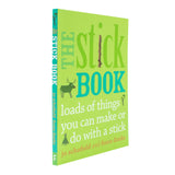 The Stick Book by Fiona Danks & Jo Schofield– Creative Outdoor Crafts & Activities for kids| Nature Play, DIY Projects, Family Fun & Hands-On Learning