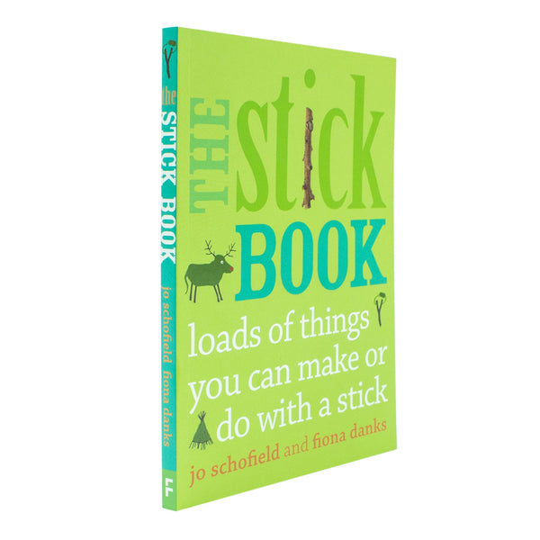 The Stick Book: Loads of things you can make or do with a stick By Fiona Danks &  Jo Schofield