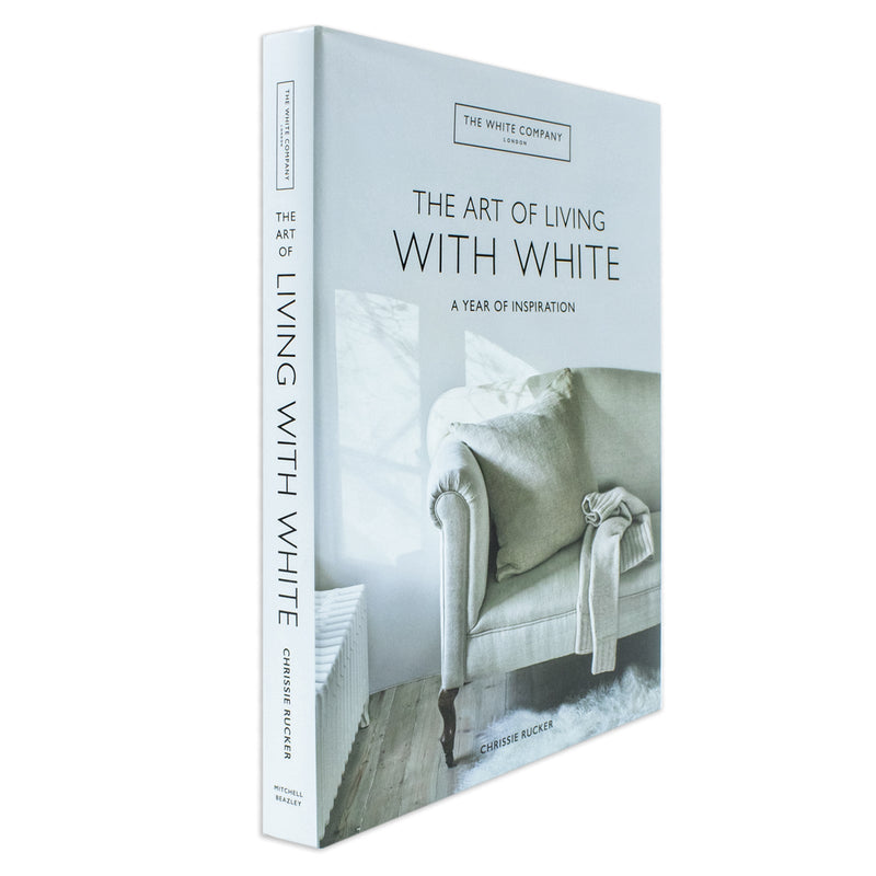 The White Company The Art of Living with White: A Year of Inspiration by Chrissie Rucker