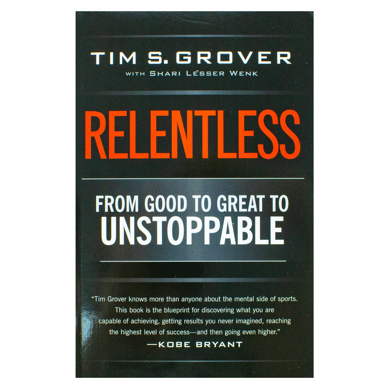 Relentless: From Good to Great to Unstoppable (Tim Grover Winning Series) by Tim S. Grover