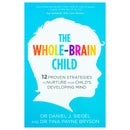 The Whole Brain Child, 12 Proven Strategies to Nurture Your Child’s Developing Mind by Dr. Tina Payne Bryson & Dr. Daniel Siegel