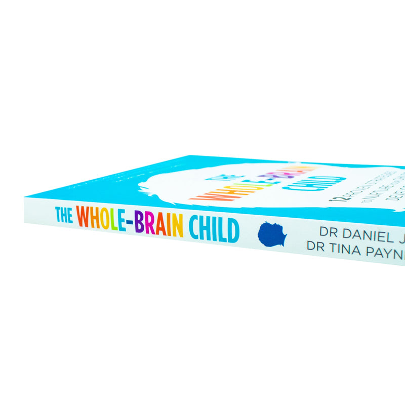 The Whole Brain Child, 12 Proven Strategies to Nurture Your Child’s Developing Mind by Dr. Tina Payne Bryson & Dr. Daniel Siegel