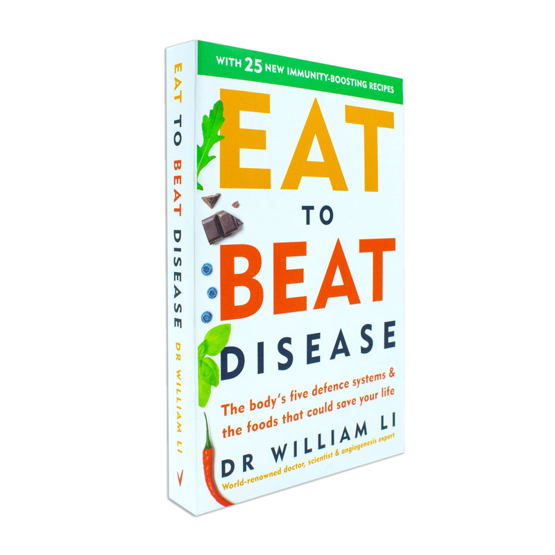 Eat to Beat Disease, The Bodys Five Defence Systems and the Foods that Could Save Your Life By Dr William Li