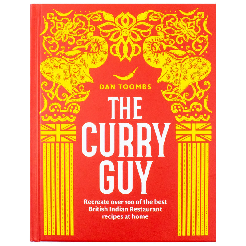 The Curry Guy: Recreate Over 100 of the Best British Indian Restaurant Recipes at Home By Dan Toombs