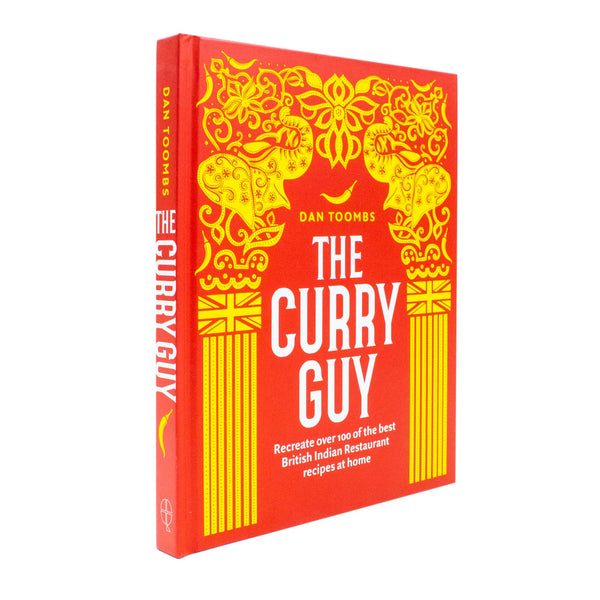 The Curry Guy: Recreate Over 100 of the Best British Indian Restaurant Recipes at Home By Dan Toombs