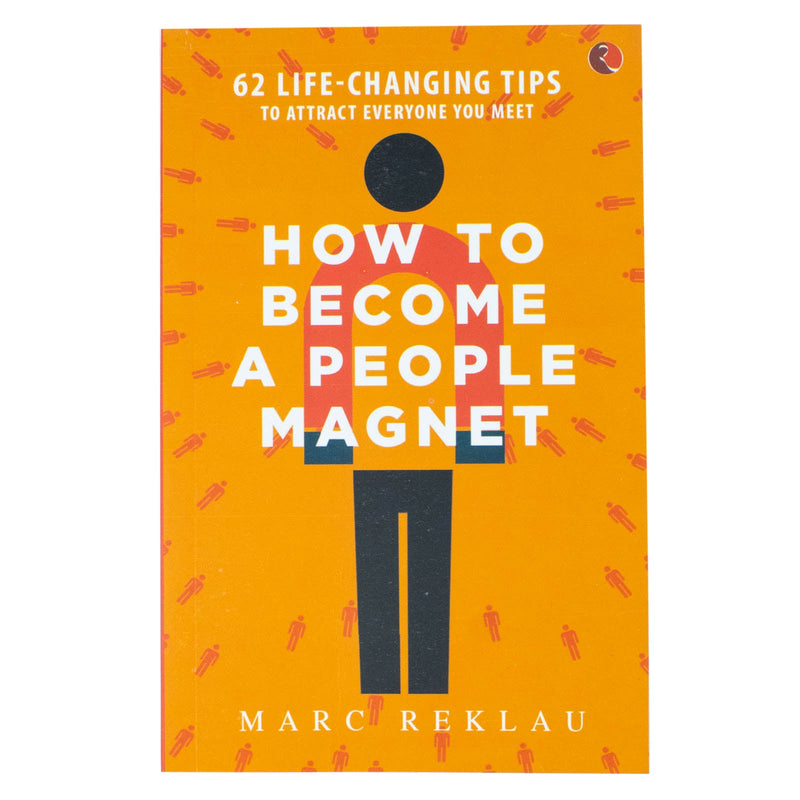 How to Become a People Magnet: 62 Life-Changing Tips to Attract Everyone You Meet By Marc Reklau