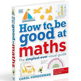 How to Be Good at Maths (KS2) – The Simplest-Ever Visual Guide by Carol Vorderman | Hardback Book