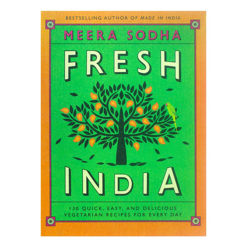 Fresh India: 130 Quick, Easy, and Delicious Vegetarian Recipes for Every Day