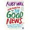 And Now For The Good News...: The much-needed tonic for our frazzled world by Ruby Wax