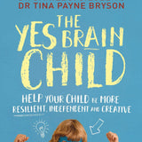 The Yes Brain Child: A Parenting Book on Raising Resilient, Independent & Creative Kids – Emotional Intelligence & Growth by Siegel & Bryso