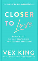 Closer to Love: How to Attract the Right Relationships and Deepen Your Connections By Vex King (Paperback)