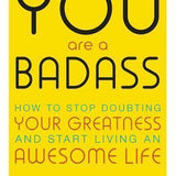 You are a badass -- How To Stop Doubting Your Greatness And Start Living An Awesome Life By Jen Sincero