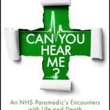 Can You Hear Me An NHS Paramedic's Encounters with Life and Death