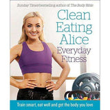 Clean Eating Alice – Everyday Fitness by Alice Liveing |Healthy Living Book with Recipes, Nutrition Tips, Workouts, Meal Prep & Clean Eating Lifestyle