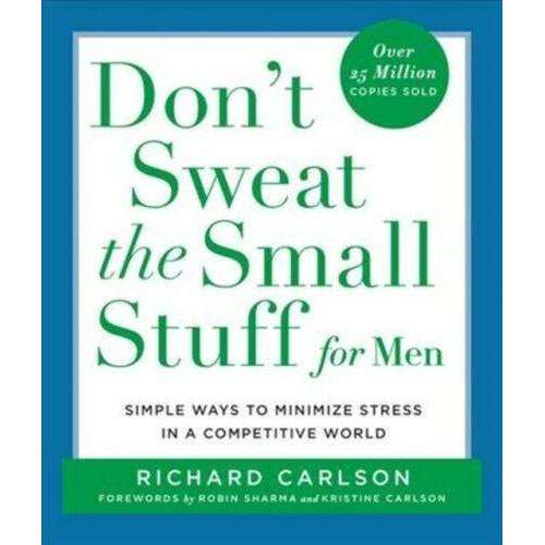 Don't Sweat The Small Stuff For Men: Simple Ways to Minimise Stress