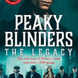 Peaky Blinders The Legacy, The Real Story of Britains Most Notorious 1920s Gangs by Carl Chinn