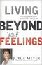 Living Beyond Your Feelings, Controlling Emotions So They Don't Control You...