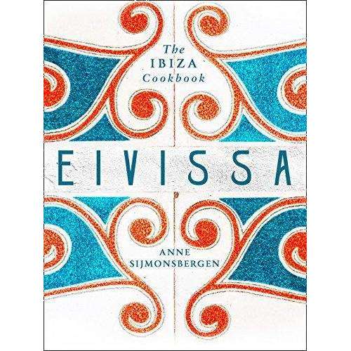 Eivissa - The Ibiza Cookbook By Anne Sijmonsbergen, Food, Recipes