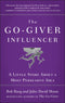 The Go Giver Influencer A Little Story About a Most Persuasive Idea By Bob Burg & John David Mann