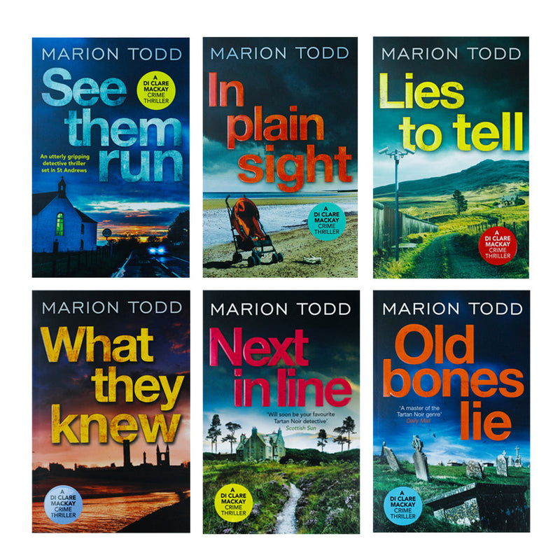 Detective Clare Mackay Series Collection 6 Books Set by Marion Todd (In Plain Sight, What They Knew, See Them Run, Lies to Tell, Next in Line, Old Bones Lie)