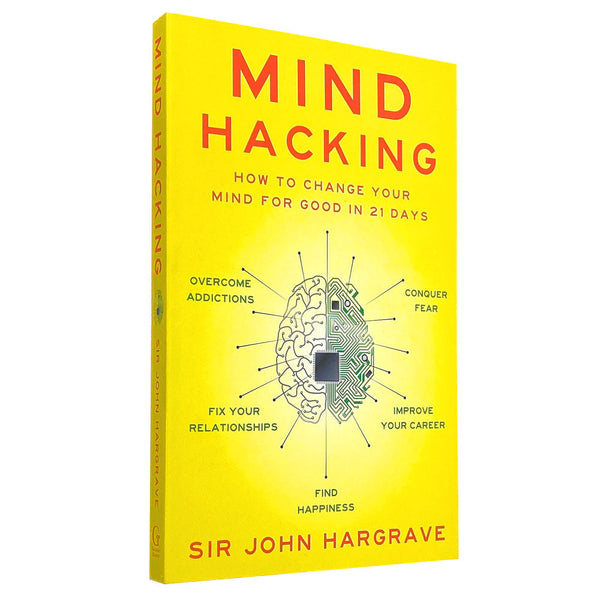 Mind Hacking: How to Change Your Mind for Good in 21 Days by Sir John Hargrave