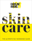 Skincare The ultimate no-nonsense guide and Sunday Times No. 1 best-seller By Caroline Hirons