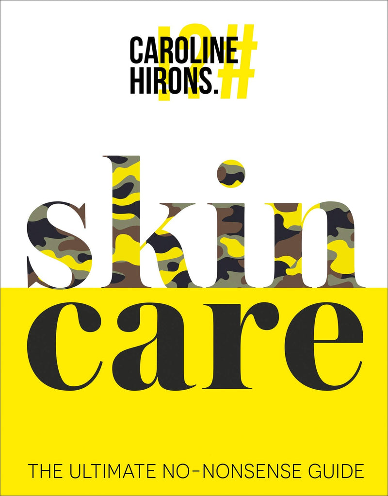 Skincare The ultimate no-nonsense guide and Sunday Times No. 1 best-seller By Caroline Hirons