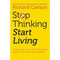 Stop Thinking, Start Living: Discover Lifelong Happiness By Richard Carlson