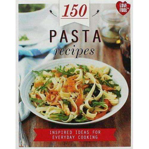 150 Pasta Recipes By Parragon Books, Inspired Ideas For Everyday Cooking