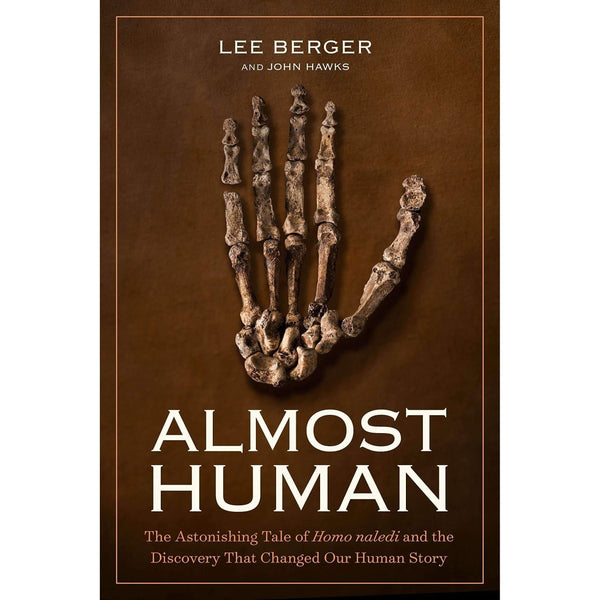 Almost Human By Lee Berger And John Hawks, Astonishing Tale Of Homo Naledi