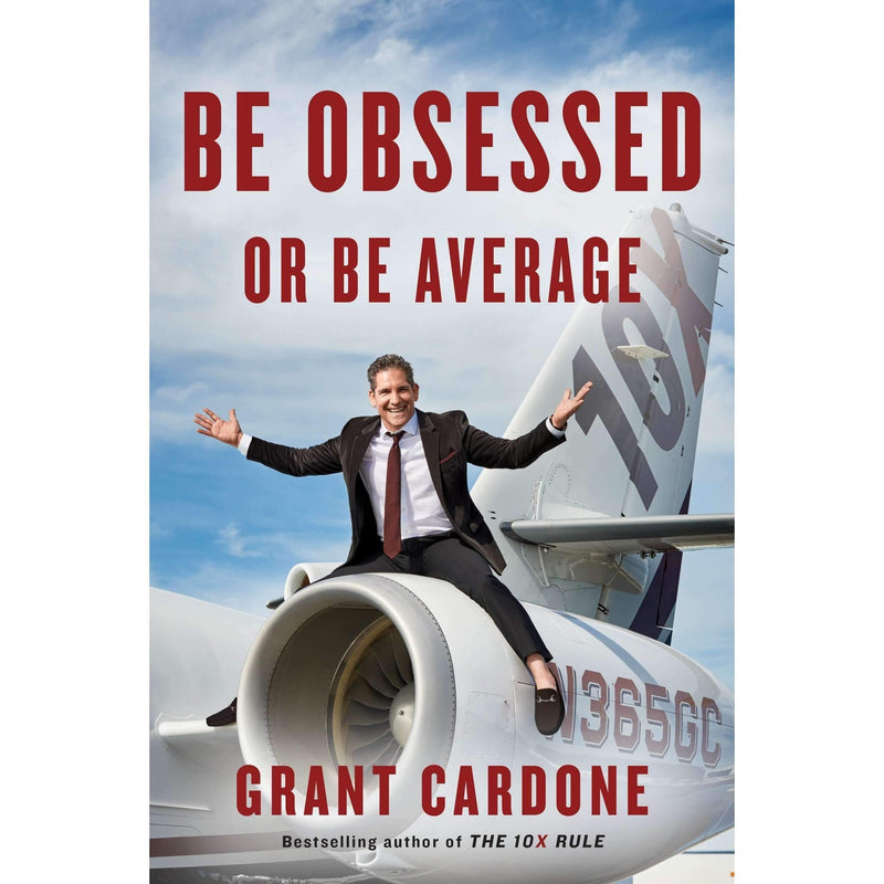 Be Obsessed Or Be Average By Grant Cardone (Bestselling Author of 10X Rule)