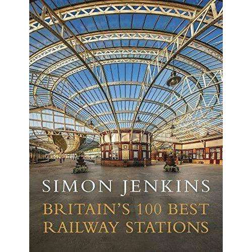 Britain's 100 Best Railway Stations By Simon Jenkins