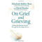 On Grief and Grieving: Finding The Meaning of Grief By Elisabeth Kubler-Ross