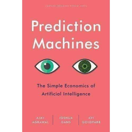 Prediction Machines The Simple Economics of Artificial Intelligence Book Hardback